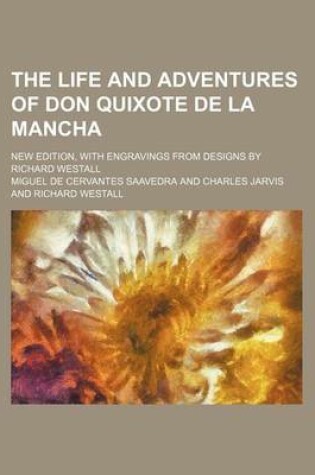 Cover of The Life and Adventures of Don Quixote de La Mancha (Volume 2); New Edition, with Engravings from Designs by Richard Westall