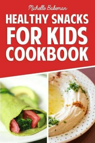 Cover of Healthy Snacks For Kids Cookbook