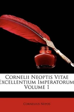 Cover of Cornelii Neoptis Vitae Excellentium Imperatorum, Volume 1