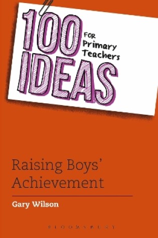 Cover of 100 Ideas for Primary Teachers: Raising Boys' Achievement