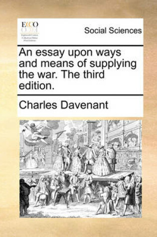 Cover of An Essay Upon Ways and Means of Supplying the War. the Third Edition.