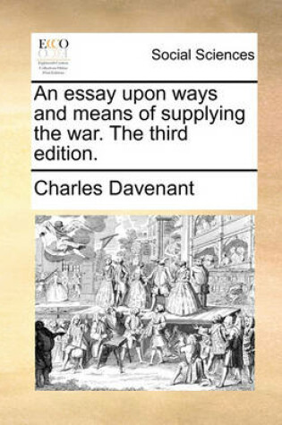 Cover of An essay upon ways and means of supplying the war. The third edition.