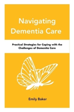 Cover of Navigating Dementia Care