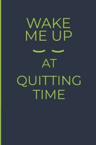 Cover of Wake Me Up At Quitting Time