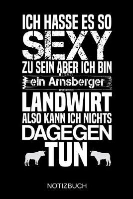 Book cover for Ich hasse es so sexy zu sein aber ich bin ein Arnsberger Landwirt also kann ich nichts dagegen tun