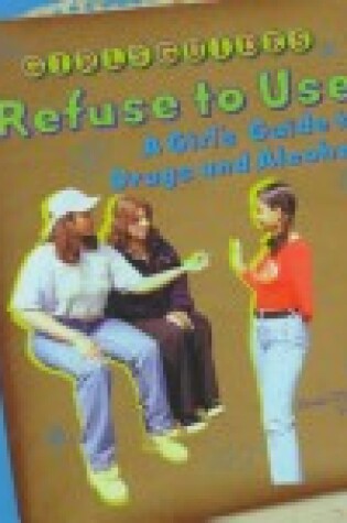 Cover of Refuse to Use - a Girl's Guide