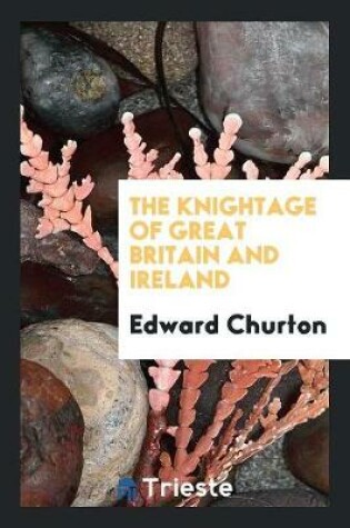 Cover of The Knightage of Great Britain and Ireland