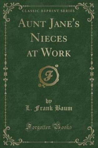 Cover of Aunt Jane's Nieces at Work (Classic Reprint)