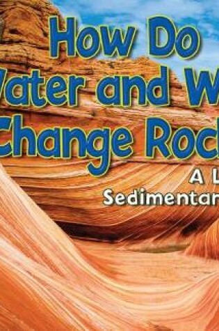 Cover of How Do Water and Wind Change Rock?