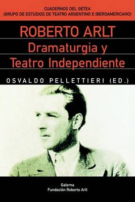 Book cover for Roberto Arlt: Dramaturgia y Teatro Independiente