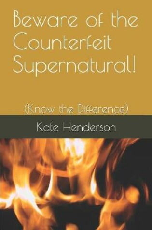 Cover of Beware of the Counterfeit Supernatural!