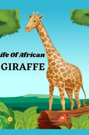 Cover of Life Of African Giraffe