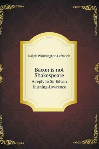 Cover of Bacon is not Shakespeare A reply to Sir Edwin Durning-Lawrence