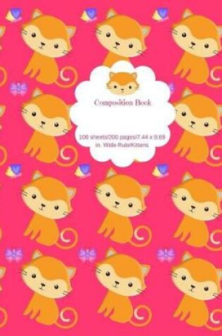 Cover of Composition Book 100 Sheets/200 Pages/7.44 X 9.69 In. Wide Ruled/ Kittens