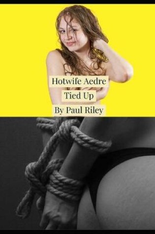 Cover of Hotwife Aedre Tied Up