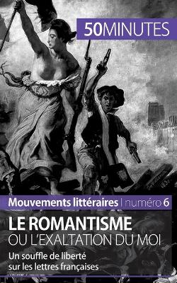 Book cover for Le romantisme ou l'exaltation du moi