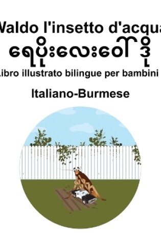 Cover of Italiano-Burmese Waldo l'insetto d'acqua Libro illustrato bilingue per bambini