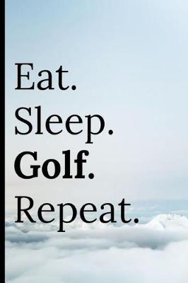 Book cover for Eat Sleep Golf Repeat