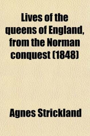 Cover of Lives of the Queens of England (Volume 12); From the Norman Conquest