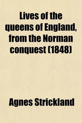 Book cover for Lives of the Queens of England (Volume 12); From the Norman Conquest