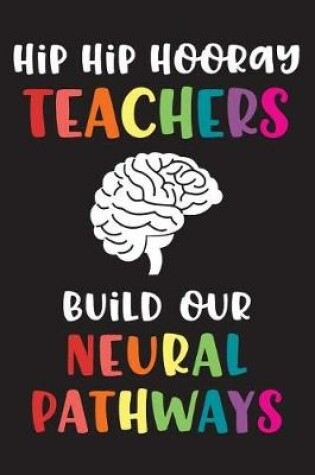 Cover of Hip Hip Hooray Teachers Build Our Neural Pathways