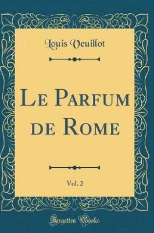 Cover of Le Parfum de Rome, Vol. 2 (Classic Reprint)