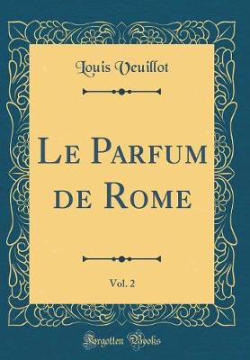 Book cover for Le Parfum de Rome, Vol. 2 (Classic Reprint)