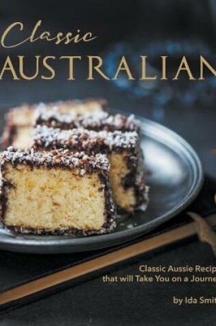 Cover of Classic Australian Recipes that will Make You Visit