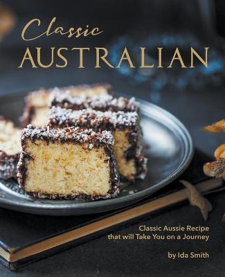 Book cover for Classic Australian Recipes that will Make You Visit