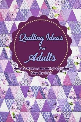 Book cover for Quilting Ideas For Adults