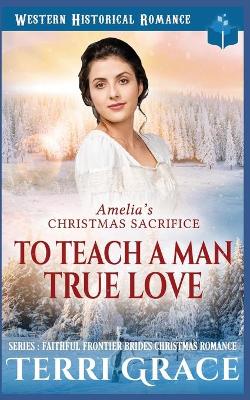 Book cover for Amelia's Christmas Sacrifice - To Teach A Man True Love