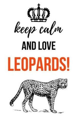 Cover of Keep Calm And Love Leopards!