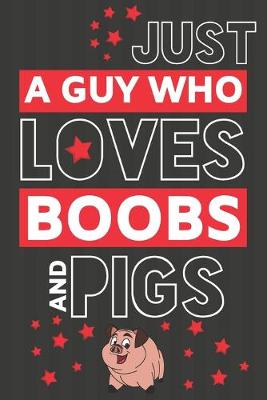 Book cover for Just a Guy Who Loves Boobs and Pigs