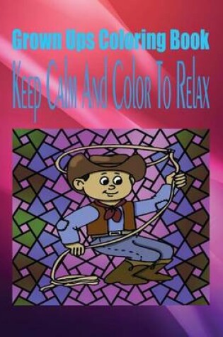 Cover of Grown Ups Coloring Book Keep Calm and Color to Relax