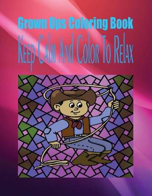 Book cover for Grown Ups Coloring Book Keep Calm and Color to Relax