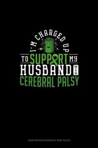 Cover of I'm Charged Up To Support My Husband With Cerebral Palsy