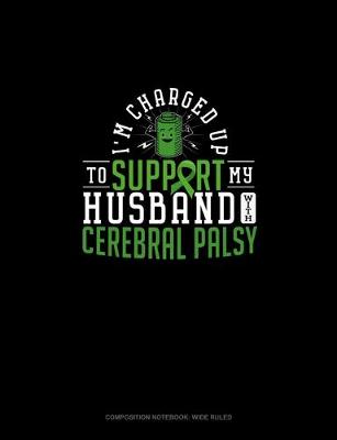 Cover of I'm Charged Up To Support My Husband With Cerebral Palsy