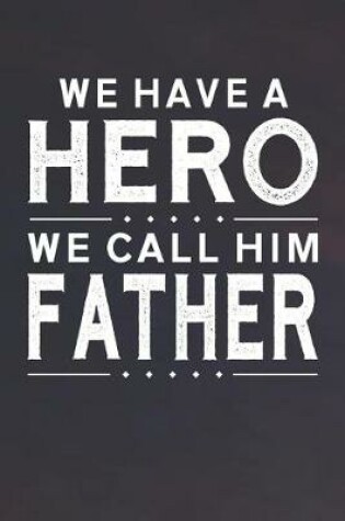 Cover of We Have A Hero We Call Him Father