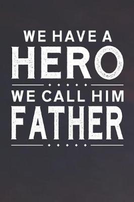 Book cover for We Have A Hero We Call Him Father