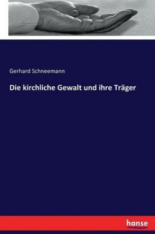 Cover of Die kirchliche Gewalt und ihre Trager