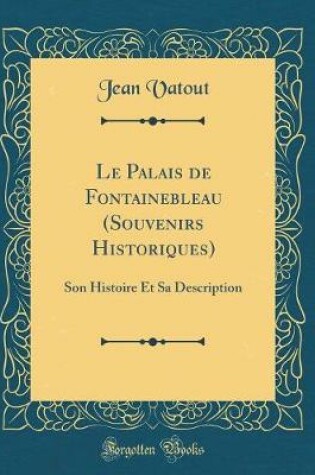 Cover of Le Palais de Fontainebleau (Souvenirs Historiques)