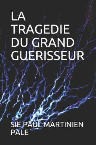 Cover of La Tragedie Du Grand Guerisseur