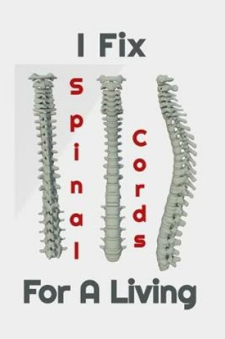 Cover of I Fix Spinal Cords For A Living