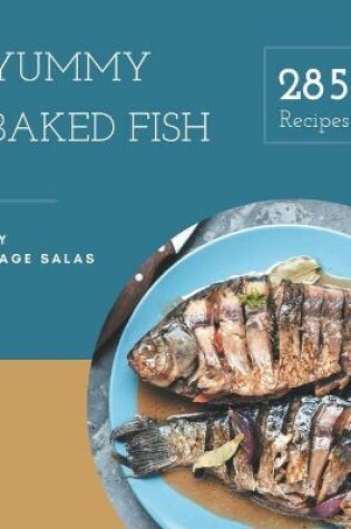 Cover of 285 Yummy Baked Fish Recipes