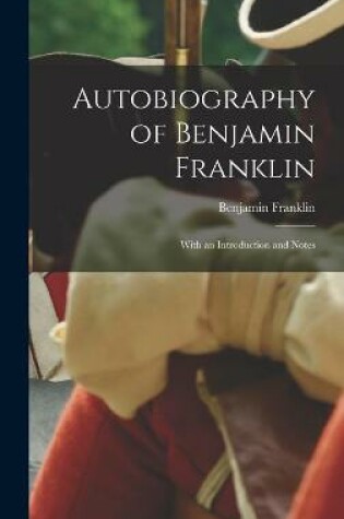 Cover of Autobiography of Benjamin Franklin; With an Introduction and Notes