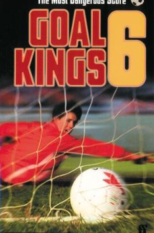 Cover of Goal Kings Book 6: The Most Dangerous Score