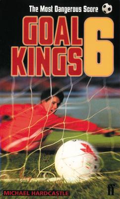 Book cover for Goal Kings Book 6: The Most Dangerous Score