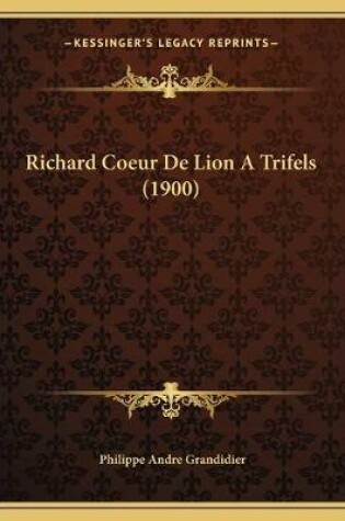 Cover of Richard Coeur De Lion A Trifels (1900)