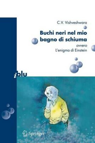 Cover of Buchi Neri Nel Mio Bagno Di Schiuma Ovvero L'Enigma Di Einstein