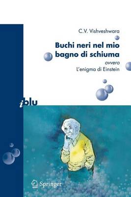 Cover of Buchi Neri Nel Mio Bagno Di Schiuma Ovvero L'Enigma Di Einstein